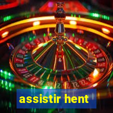 assistir hent